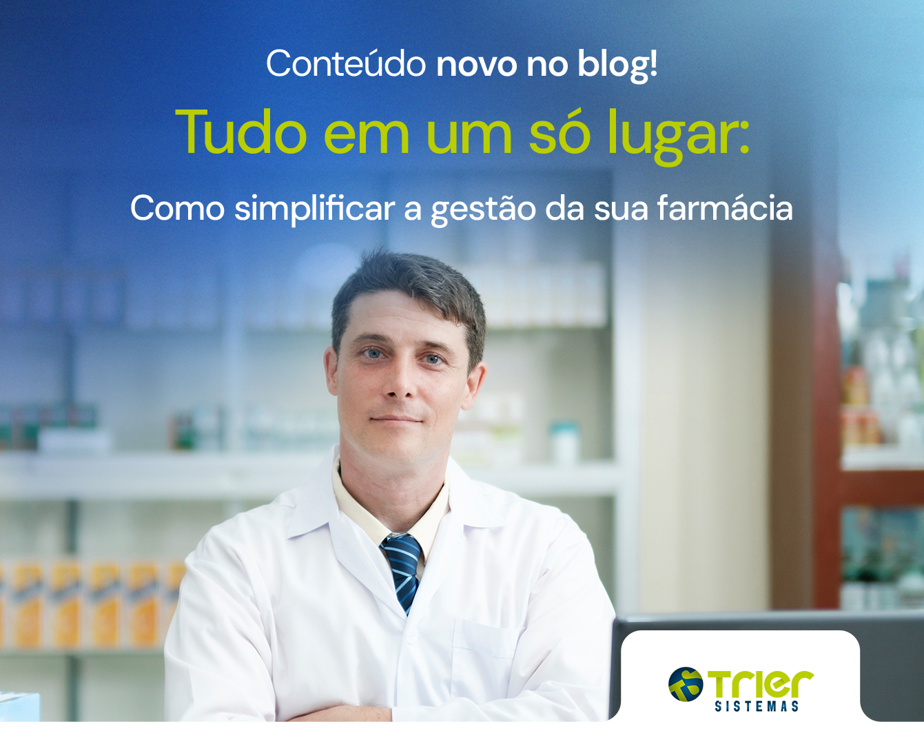TUDO EM UM SÓ LUGAR: COMO SIMPLIFICAR A GESTÃO DA SUA FARMÁCIA