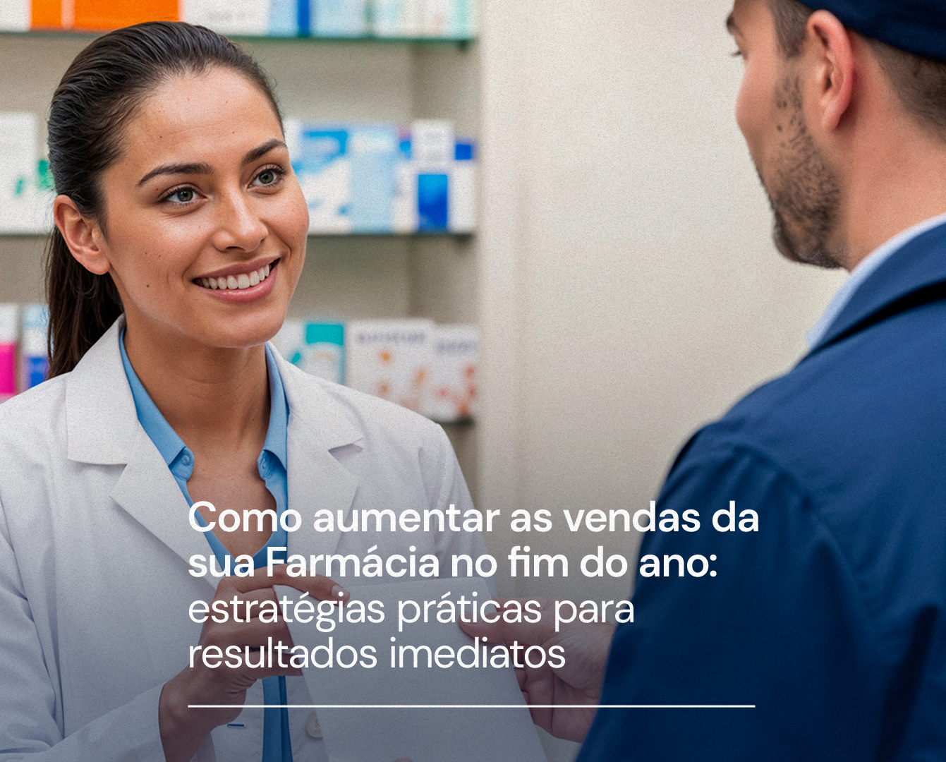 COMO AUMENTAR AS VENDAS DA SUA FARMÁCIA NO FIM DO ANO: ESTRATÉGIAS PRÁTICAS PARA RESULTADOS IMEDIATOS